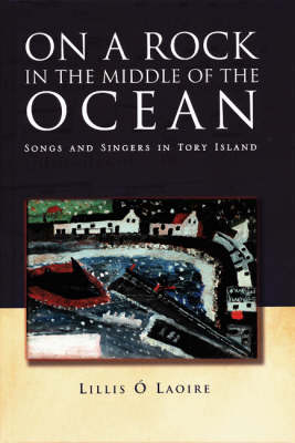 On a Rock in the Middle of the Ocean: Songs and Singers in Tory Island (Hardback)