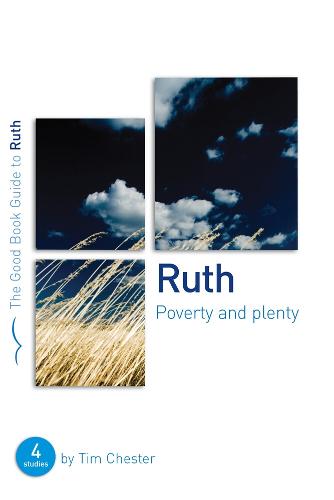 Ruth: Poverty and Plenty: Four studies for individuals or groups - Good Book Guides (Paperback)