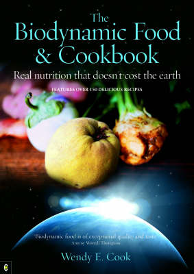 The Biodynamic Food and Cookbook: Real Nutrition That Doesn't Cost the Earth (Paperback)