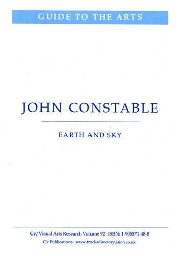 John Constable: Earth and Sky - CV/Visual Arts Research v. 92 (Paperback)