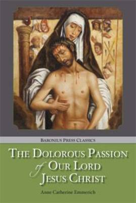 The Dolorous Passion: of Our Lord Jesus Christ (Paperback)