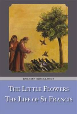 The Little Flowers / the Life of St. Francis - Baronius Press Classics (Paperback)