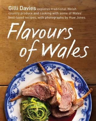 Flavours of Wales: Explore Traditional Welsh Produce and Cooking with Some of Wales' Best-loved Recipes (Paperback)