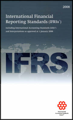 International Financial Reporting Standards IFRS 2008: Including International Accounting Standards (IASs) and Interpretations as Approved at 1 January 2008 (Paperback)