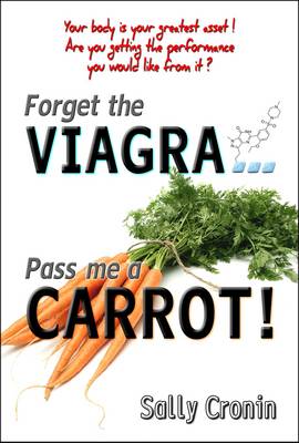Forget the Viagra ... Pass Me a Carrot! (Paperback)