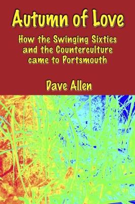 Autumn of Love: How the Swinging Sixties and the Counterculture came to Portsmouth (Paperback)