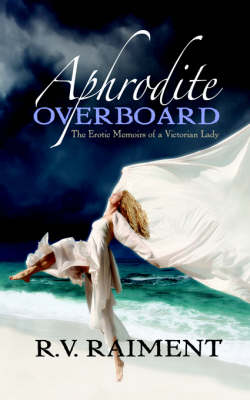 Aphrodite Overboard: The Erotic Memoirs of a Victorian Lady (Paperback)