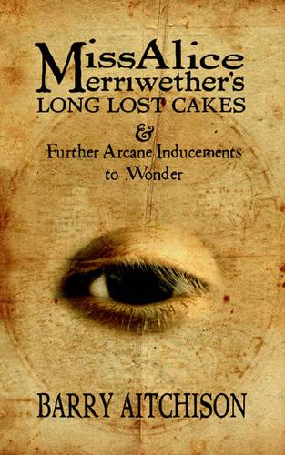 Miss Alice Merriwether's Long Lost Cakes and Other Arcane Inducements to Wonder (Paperback)