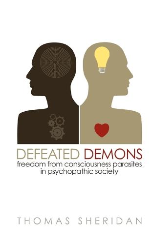Defeated Demons: Freedom from Consciousness Parasites in Psychopathic Society (Paperback)