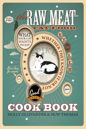 The Raw Meat Cat Food Cookbook: What Your Cat Wants to Eat Whether They Know It or Not (Paperback)