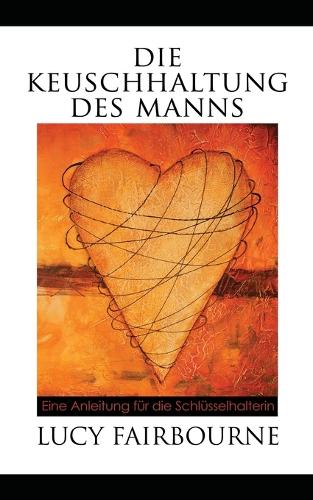 Die Keuschhaltung Des Manns: Eine Anleitung Fur Die Schlusselhalterin (Paperback)