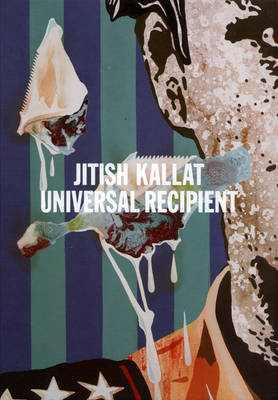 Jitish Kallat: Universal Recipient (Hardback)