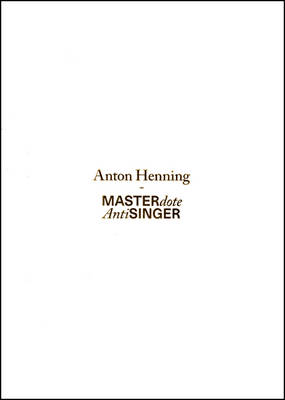 Anton Henning: MASTERdote / AntiSINGER (Paperback)