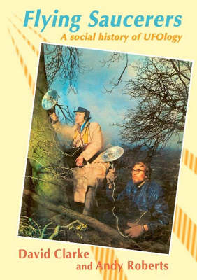 Flying Saucerers: A Social History of UFOlogy (Paperback)