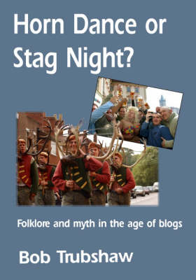 Horn Dance or Stag Night?: Folklore and Myth in the Age of Blogs (Paperback)