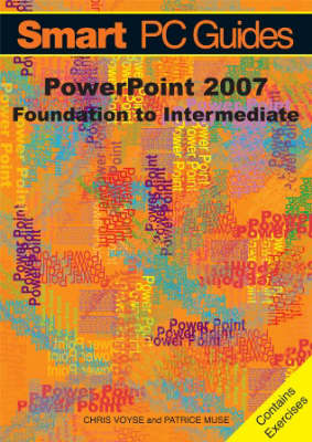PowerPoint 2007: Foundation to Intermediate Guide (Black and White) - Smart PC Guides S. (Paperback)