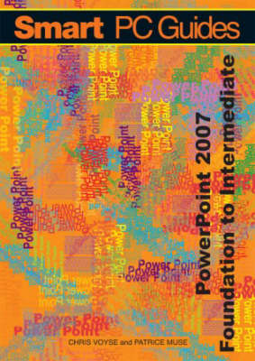 PowerPoint 2007: Foundation to Intermediate Guide (Full Colour) - Smart PC Guides S. (Spiral bound)