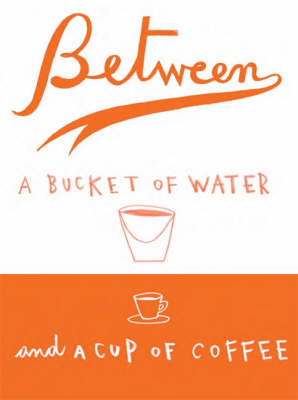 Between a Bucket of Water and a Cup of Coffee (Paperback)