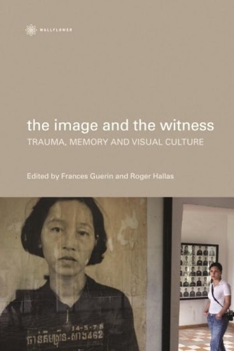 The Image and the Witness - Trauma, Memory, and Visual Culture (Paperback)