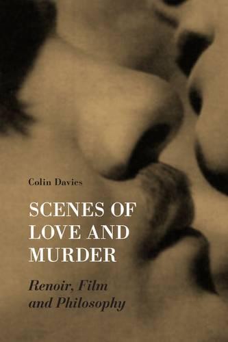 Scenes of Love and Murder - Renoir, Film and Philosophy (Hardback)