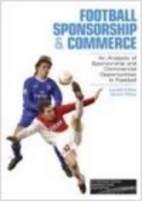 Football Sponsorship and Commerce: An Analysis of Sponsorship and Commercial Opportunities in Football (Paperback)