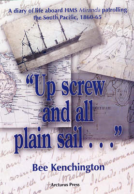 Up Screw and All Plain Sail...: A Diary of Life Aboard HMS "Miranda" Patrolling the South Pacific 1860-1865 (Paperback)
