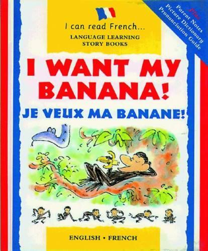 I Want My Banana!: Je Veux Ma Banane! - I Can Read French S. (Paperback)