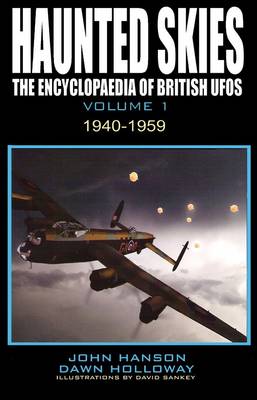 Haunted Skies: 1940 - 1959 v. 1: The Encyclopedia of British UFOs (Paperback)