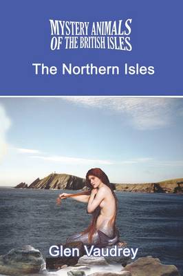 The Mystery Animals of the British Isles: The Northern Isles (Paperback)