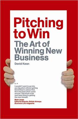 Pitch to Win: The Art of Winning Business Pitches (Paperback)