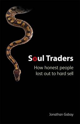 Soul Traders: How Honest People Lost Out to Hard Sale (Paperback)
