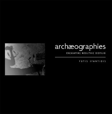 Archaeographies: Excavating Neolithic Dispilio (Paperback)