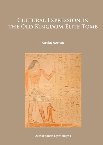 Cultural Expression in the Old Kingdom Elite Tomb (Paperback)