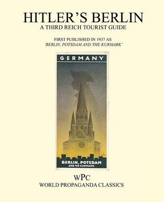 Hitler's Berlin - A Third Reich Tourist Guide (Paperback)