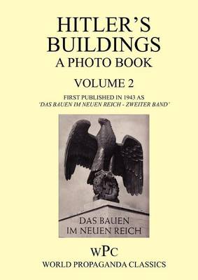 Hitler's Buildings - A Photo Book - Volume 2 - First Published in 1943 as 'Das Bauen Im Neuen Reich - Zweiter Band' (Paperback)