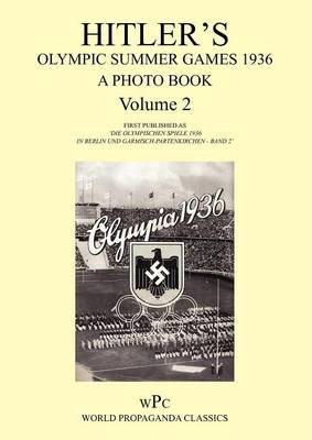 Hitler's Olympic Summer Games 1936 - A Photo Book - Volume 2 / First Published as 'Die Olympischen Spiele 1936 - In Berlin Und Garmisch-Partenkirchen - Band 2' (Paperback)