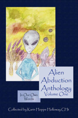 Alien Abduction Anthology; In Our Own Words: Volume One (Paperback)