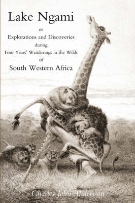 Lake Ngami; or Explorations and Discoveries...in South West Africa (Paperback)