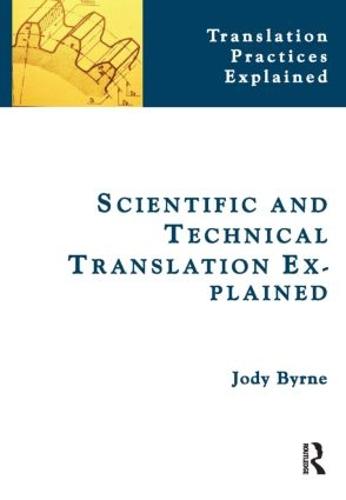 Scientific and Technical Translation Explained: A Nuts and Bolts Guide for Beginners - Translation Practices Explained (Paperback)