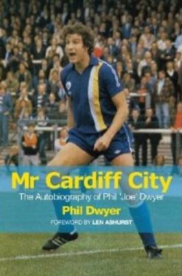 Mr Cardiff City: The Autobiography of Phil 'Joe' Dwyer (Hardback)