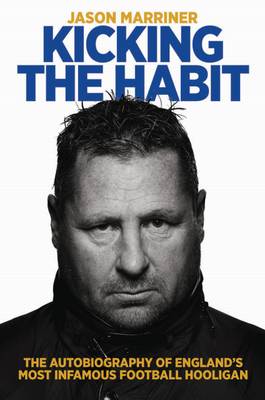 Kicking the Habit: The Autobiography of England's Most Infamous Football Hooligan (Paperback)