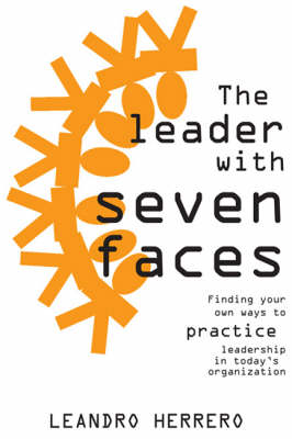 The Leader with Seven Faces: Finding Your Own Ways of Practicing Leadership in Today's Organization (Paperback)