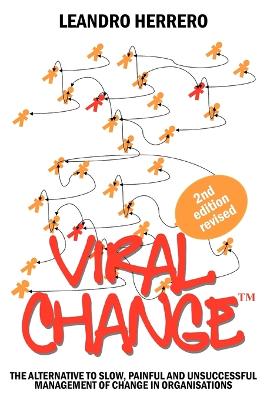 Viral Change: The Alternative to Slow, Painful and Unsuccessful Management of Change in Organisations (Paperback)