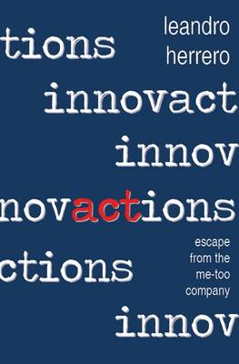 Innovactions: Escape from the Me-too Company (Paperback)