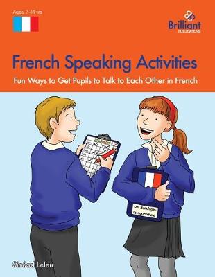 French Speaking Activities: Fun Ways to Get KS2 Pupils to Talk to Each Other in French (Paperback)