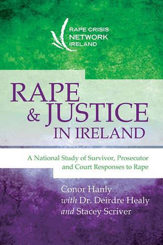 Rape and Justice in Ireland: A National Study of Survivor, Prosecutor and Court Responses to Rape (Paperback)