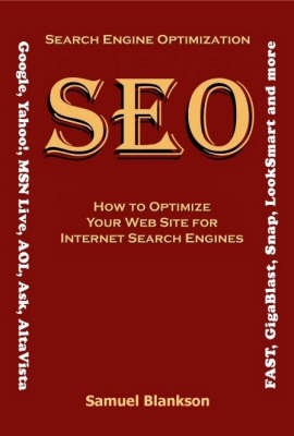 Search Engine Optimisation (SEO): How to Optimise Your Website for Internet Search Engines (Google, Yahoo!, MSN Live, AOL, Ask,AltaVista, Fast, GigaBlast, Snap, Looksmart and Others) (Hardback)