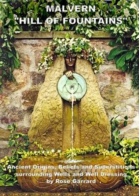 Malvern 'Hill of Fountains': Ancient Origins, Beliefs and Superstitions Surrounding Wells and Well Dressing (Paperback)