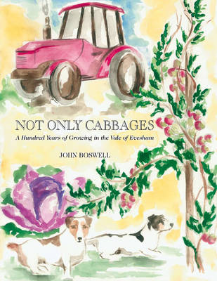 Not Only Cabbages: A Hundred Years of Growing in the Vale of Evesham (Paperback)