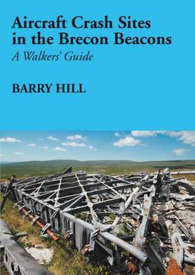 Aircraft Crash Sites in the Brecon Beacons: A Walker's Guide (Paperback)